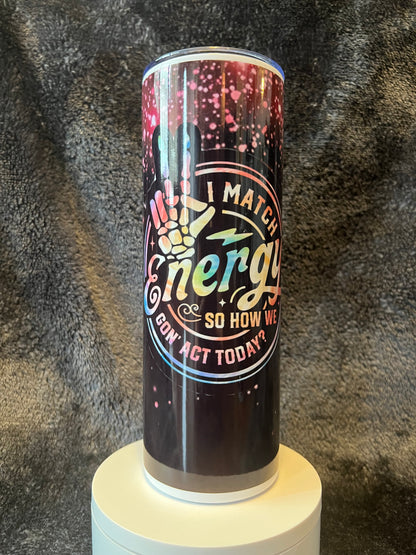 20oz I Match Energy Tumbler | Sassy featuring sassy energy inspired artwork