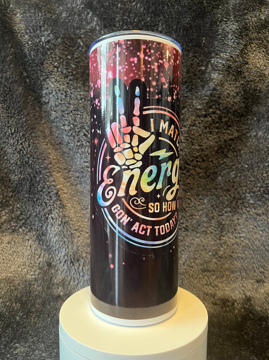 20oz I Match Energy Tumbler | Sassy featuring sassy energy inspired artwork