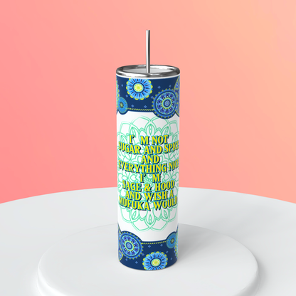 20oz I'm Not Sugar and Spice Tumbler | Sassy featuring sassy funny inspired artwork