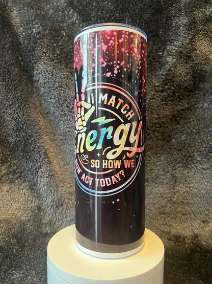 20oz I Match Energy Tumbler | Sassy featuring sassy energy inspired artwork