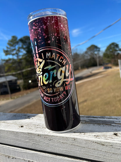 20oz I Match Energy Tumbler | Funny Sarcastic Quote Cup | Sassy Stainless Steel Travel Mug | Attitude Gift