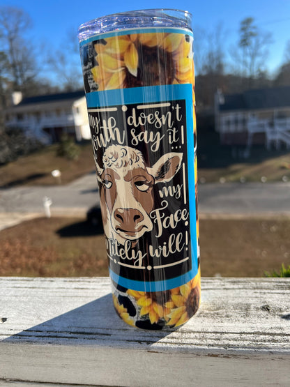 20oz Cow Tumbler | If My Face Doesn't Say It featuring funny cow western inspired artwork